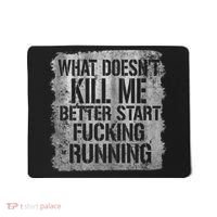 What Doesn't Kill Me Better Start Fucking Running Mousepad thumb 0