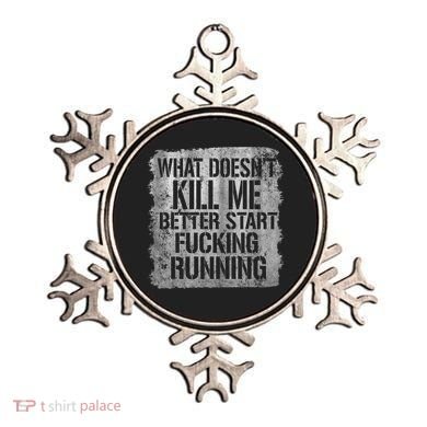 What Doesn't Kill Me Better Start Fucking Running Ornament