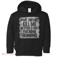 What Doesn't Kill Me Better Start Fucking Running Toddler Hoodie thumb 0