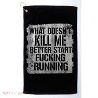 What Doesn't Kill Me Better Start Fucking Running Golf Towel thumb 0
