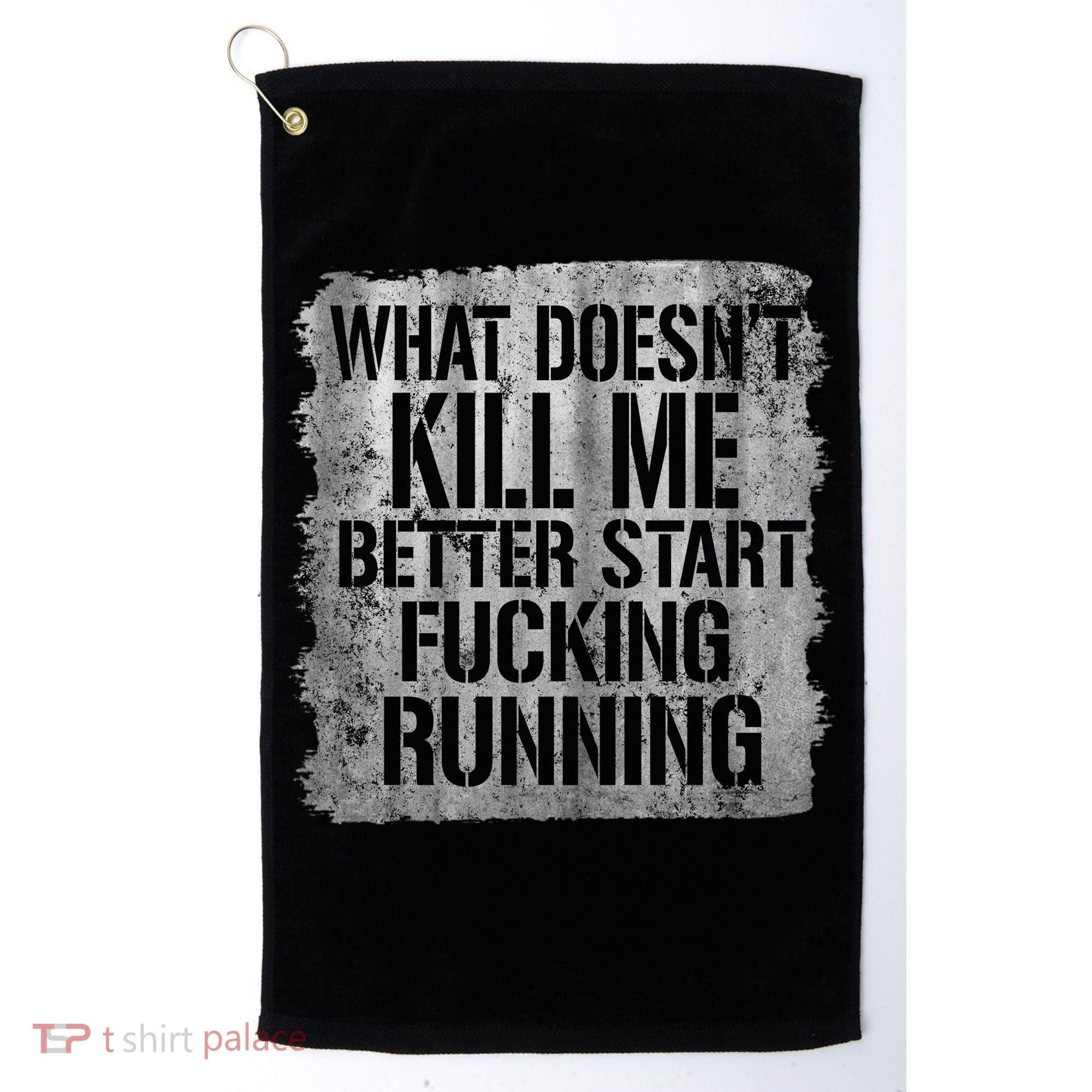What Doesn't Kill Me Better Start Fucking Running Golf Towel