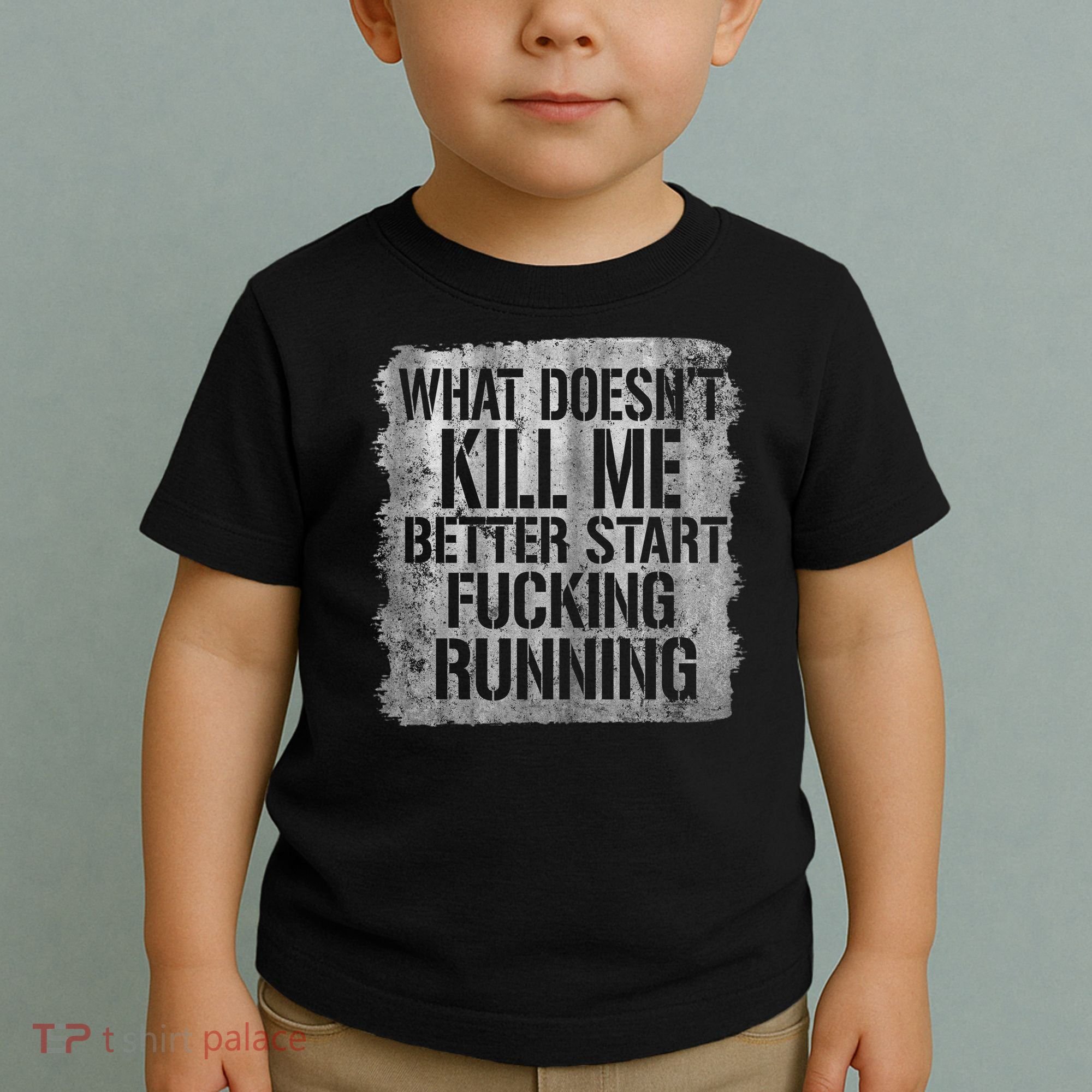 What Doesn't Kill Me Better Start Fucking Running Toddler T-Shirt