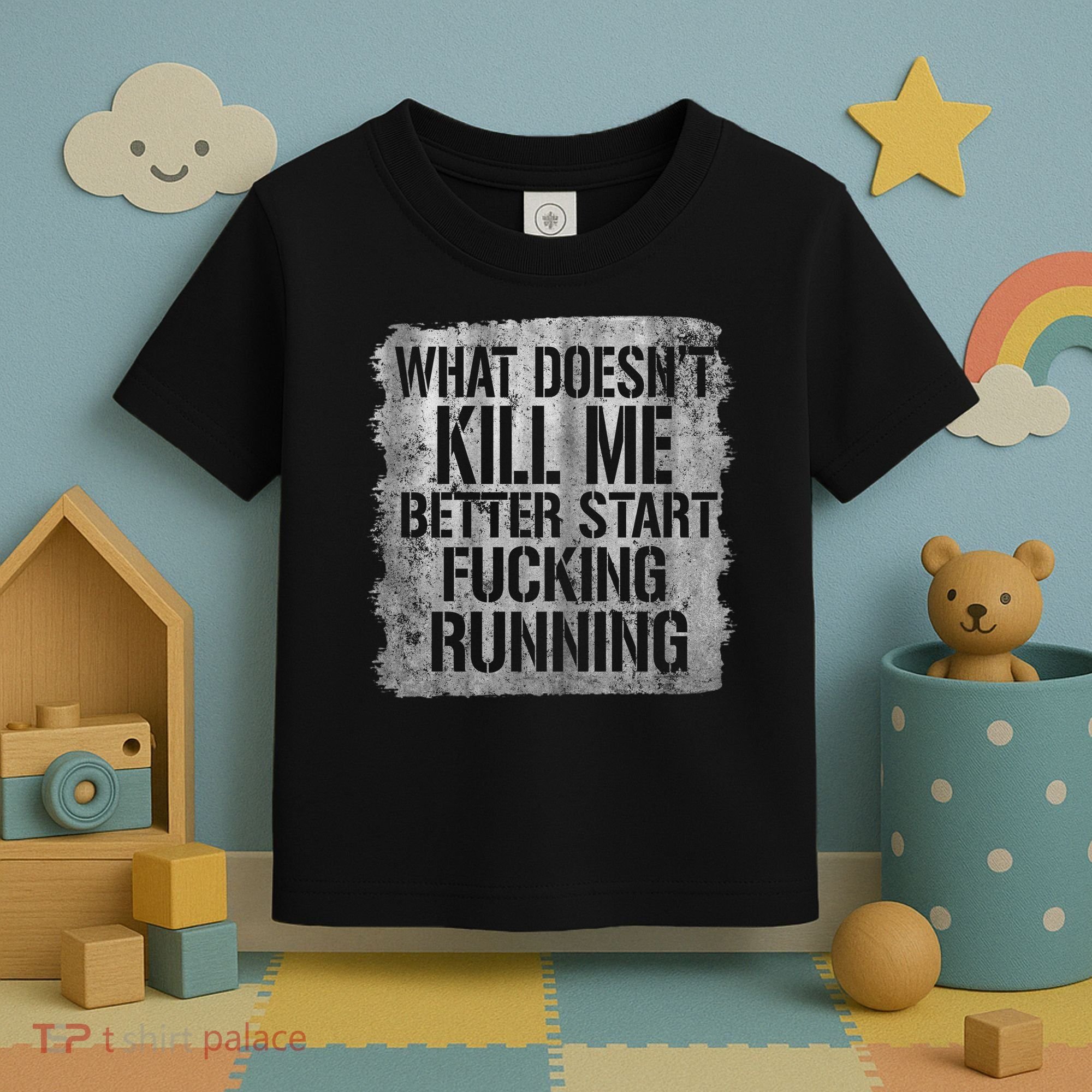 What Doesn't Kill Me Better Start Fucking Running Toddler T-Shirt