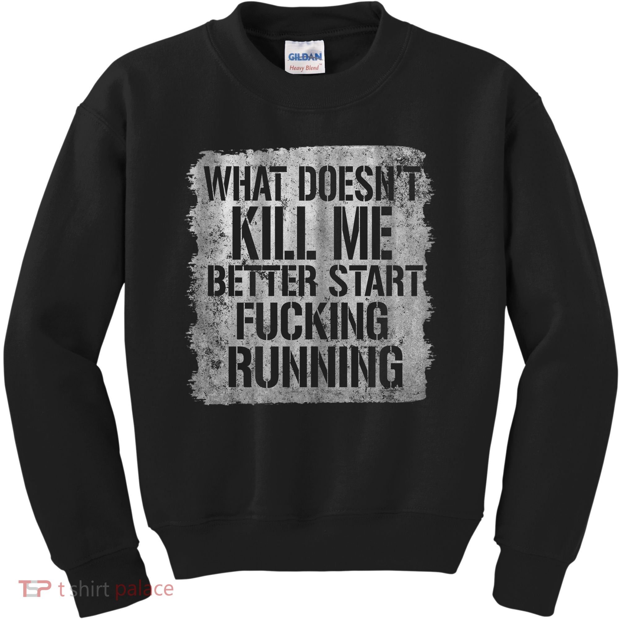 What Doesn't Kill Me Better Start Fucking Running Kids Sweatshirt