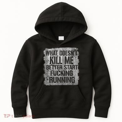What Doesn't Kill Me Better Start Fucking Running Kids Hoodie