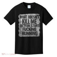 What Doesn't Kill Me Better Start Fucking Running Kids T-Shirt thumb 0