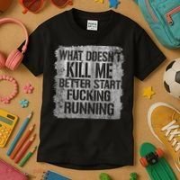 What Doesn't Kill Me Better Start Fucking Running Kids T-Shirt thumb 3