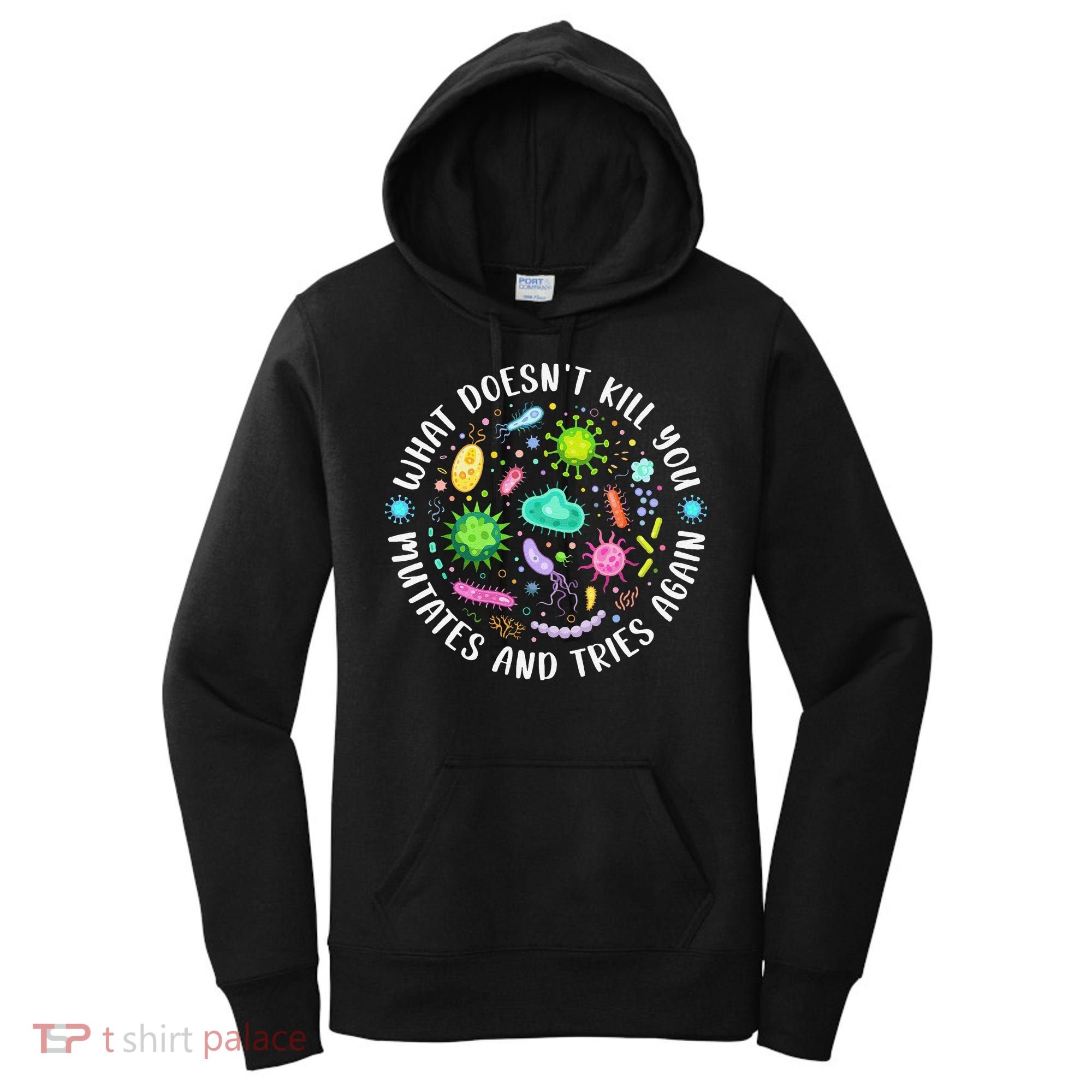 What DoesnT Kill You Mutates And Tries Again Funny Biology Women's Hoodie