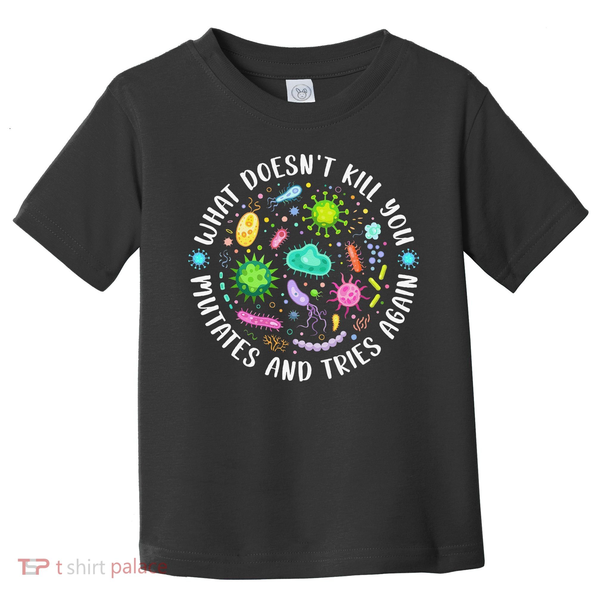 What DoesnT Kill You Mutates And Tries Again Funny Biology Toddler T-Shirt