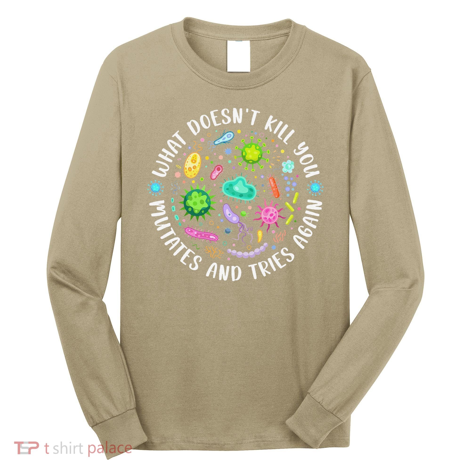 What DoesnT Kill You Mutates And Tries Again Funny Biology Long Sleeve Shirt