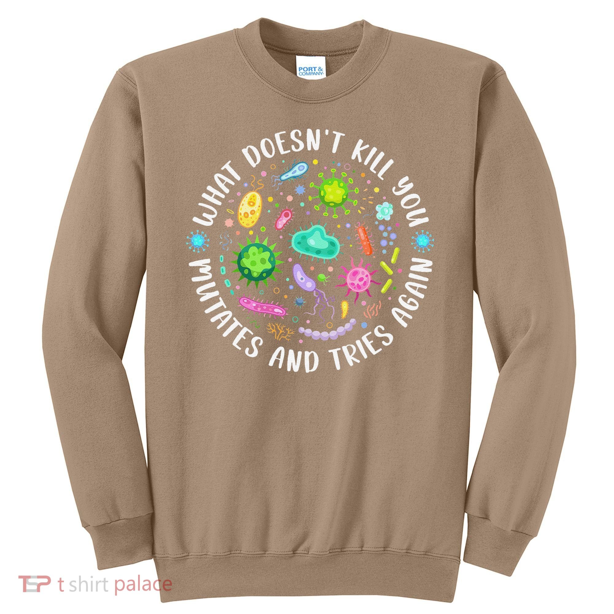 What DoesnT Kill You Mutates And Tries Again Funny Biology Sweatshirt