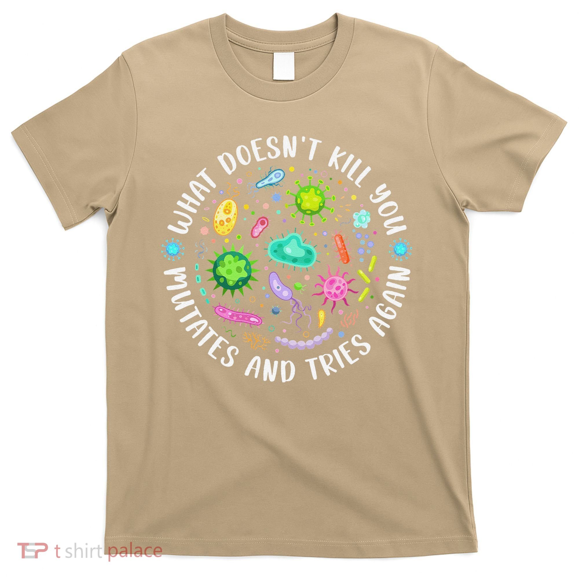 What DoesnT Kill You Mutates And Tries Again Funny Biology T-Shirt