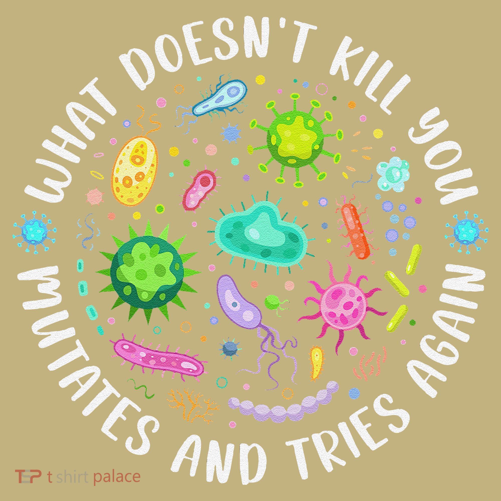 What DoesnT Kill You Mutates And Tries Again Funny Biology T-Shirt