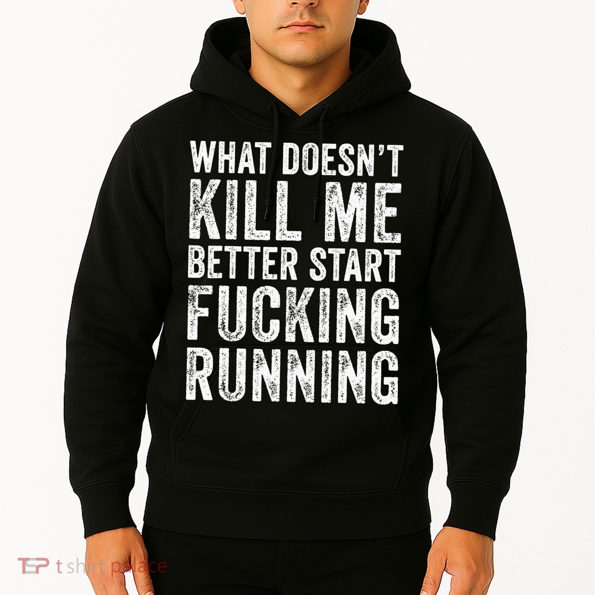 What Doesn't Kill Me Better Start Fucking Running Funny Hoodie
