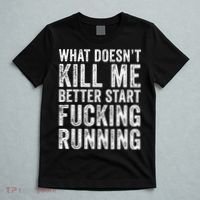 What Doesn't Kill Me Better Start Fucking Running Funny T-Shirt thumb 5