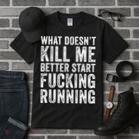 What Doesn't Kill Me Better Start Fucking Running Funny Tall T-Shirt thumb 3