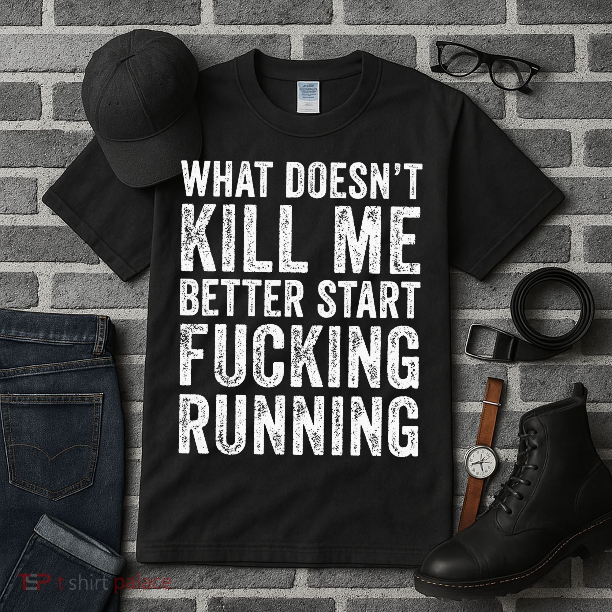 What Doesn't Kill Me Better Start Fucking Running Funny Tall T-Shirt