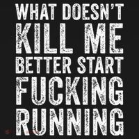 What Doesn't Kill Me Better Start Fucking Running Funny Tall T-Shirt thumb 4