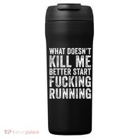 What Doesn't Kill Me Better Start Fucking Running Funny 24oz Duet Stainless Steel Tumbler thumb 0