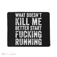 What Doesn't Kill Me Better Start Fucking Running Funny Mousepad thumb 0
