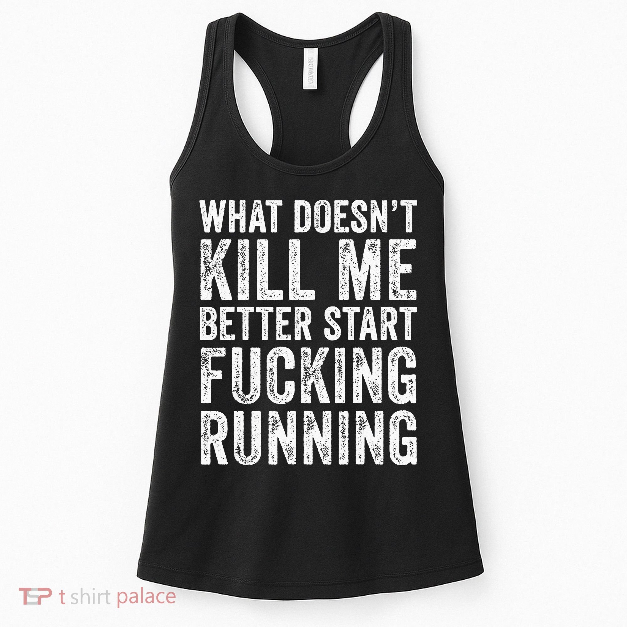 What Doesn't Kill Me Better Start Fucking Running Funny Women's Tank Top