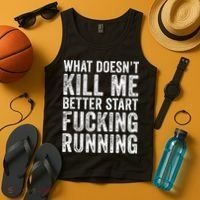 What Doesn't Kill Me Better Start Fucking Running Funny Tank Top thumb 4