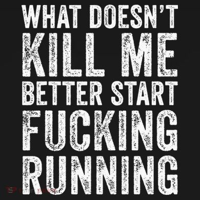 What Doesn't Kill Me Better Start Fucking Running Funny Tank Top