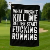 What Doesn't Kill Me Better Start Fucking Running Funny Golf Towel thumb 1