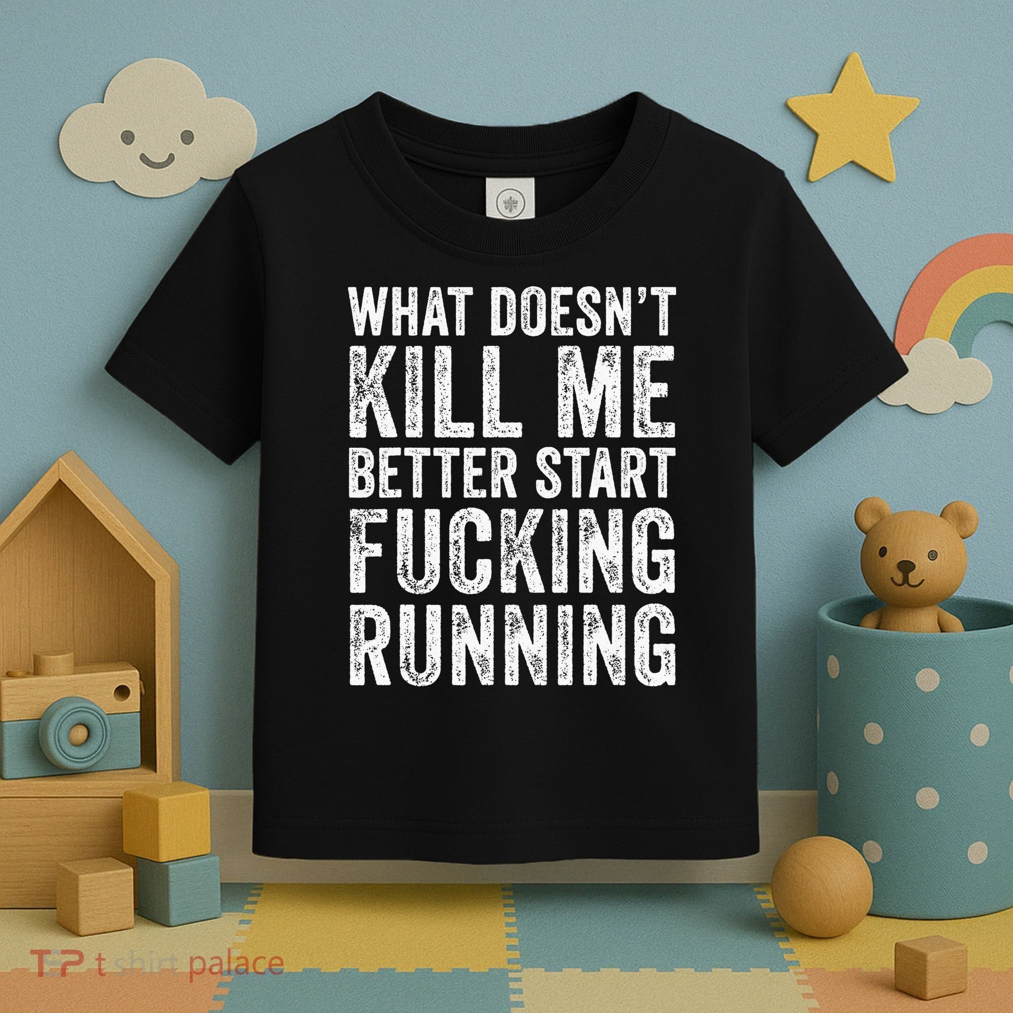 What Doesn't Kill Me Better Start Fucking Running Funny Toddler T-Shirt