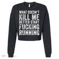 What Doesn't Kill Me Better Start Fucking Running Funny Cropped Pullover Crew thumb 0