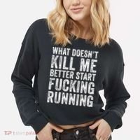 What Doesn't Kill Me Better Start Fucking Running Funny Cropped Pullover Crew thumb 2