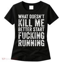 What Doesn't Kill Me Better Start Fucking Running Funny Women's T-Shirt thumb 0