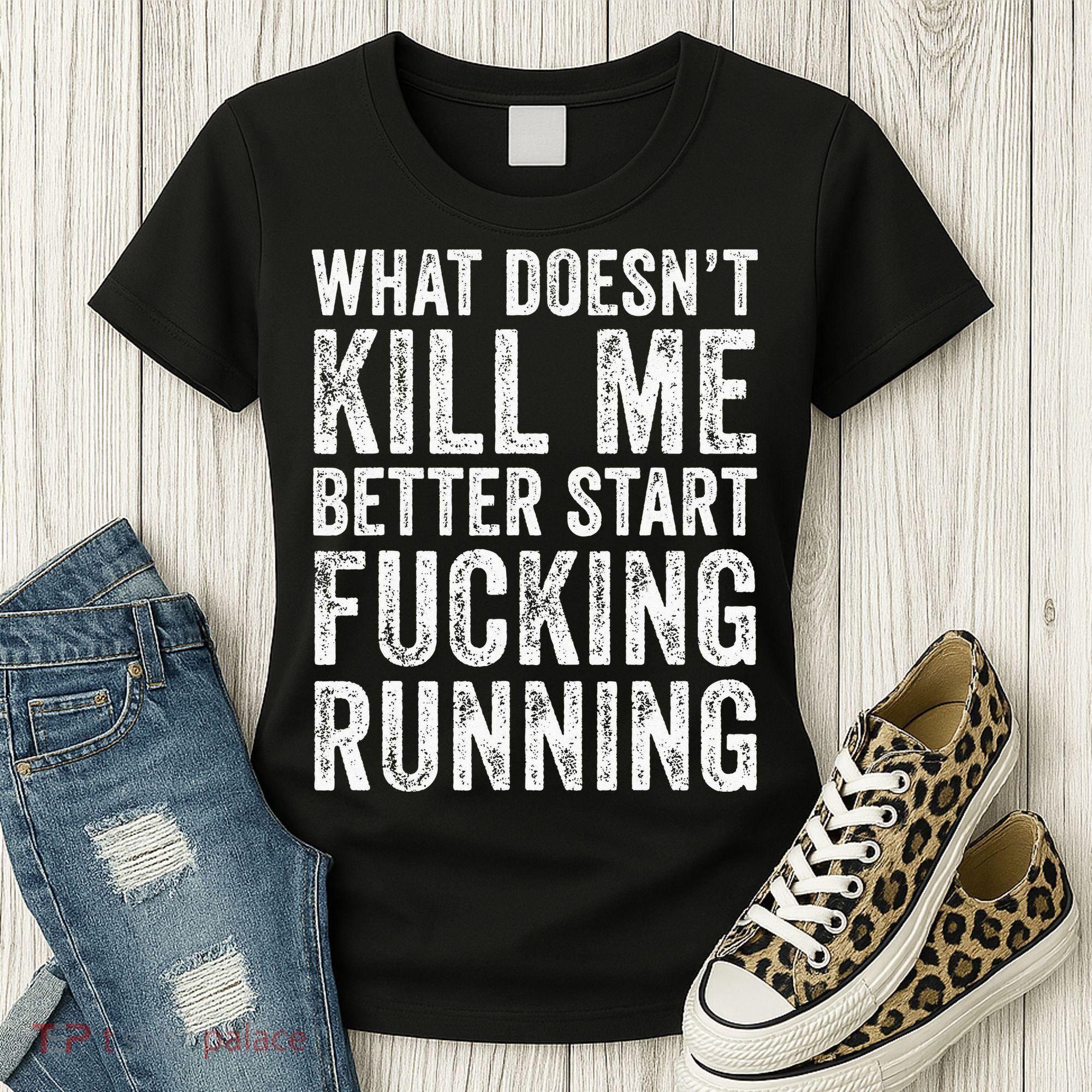 What Doesn't Kill Me Better Start Fucking Running Funny Women's T-Shirt