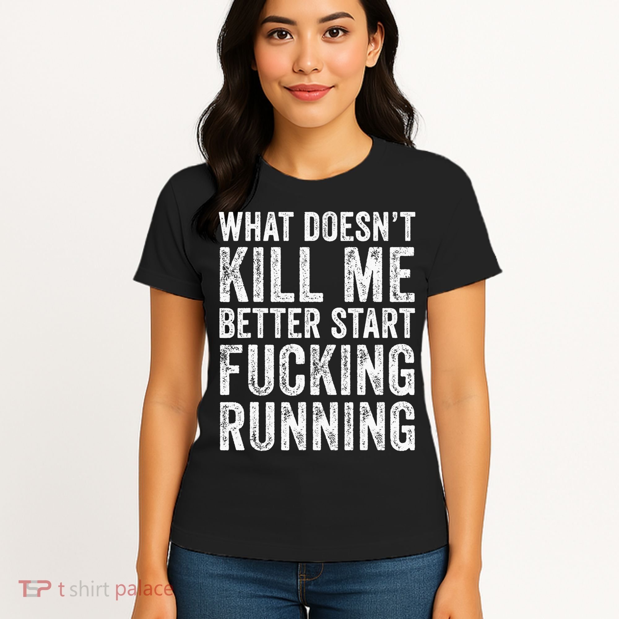 What Doesn't Kill Me Better Start Fucking Running Funny Women's T-Shirt