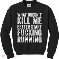 What Doesn't Kill Me Better Start Fucking Running Funny Kids Sweatshirt thumb 0