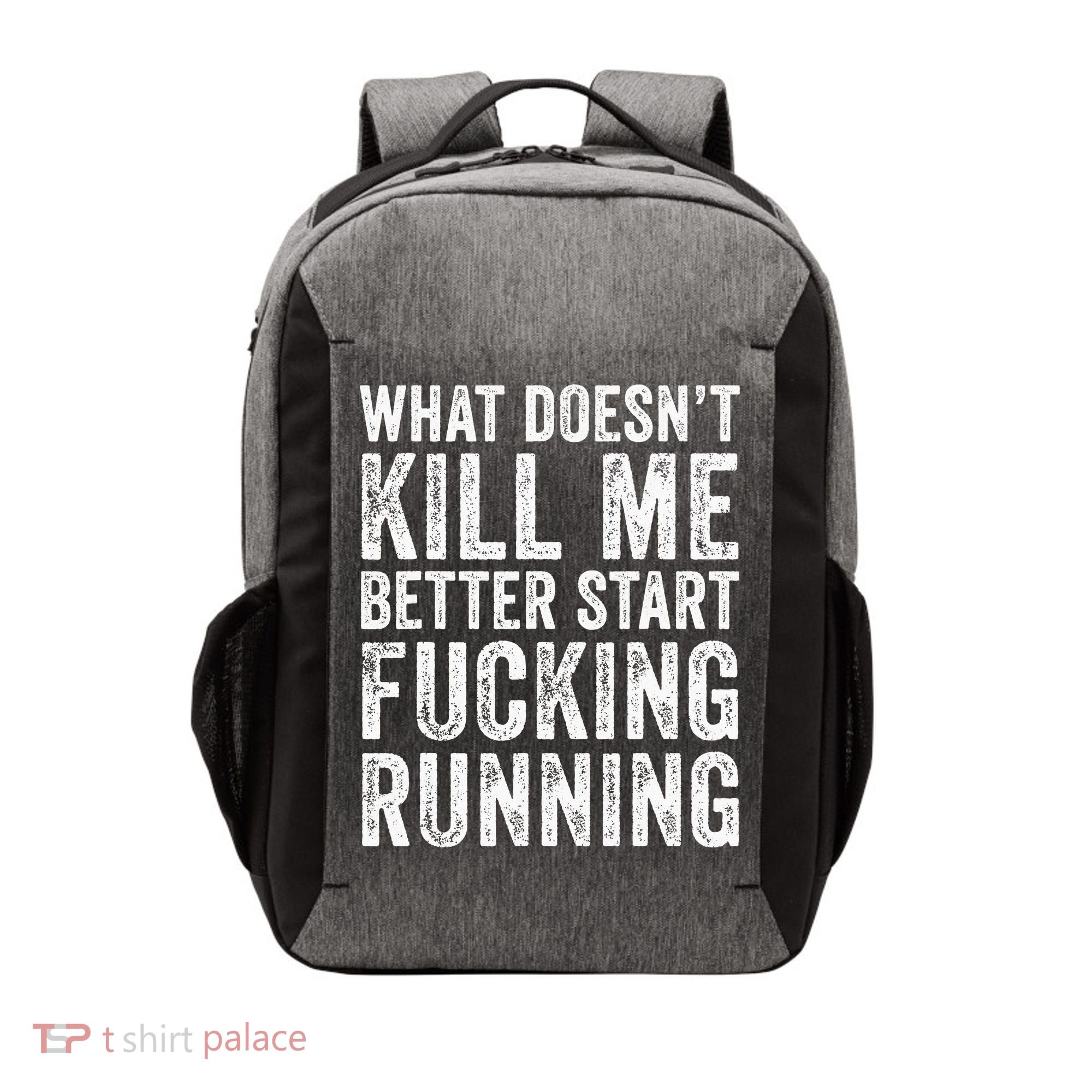 What Doesn't Kill Me Better Start Fucking Running Funny Vector Backpack