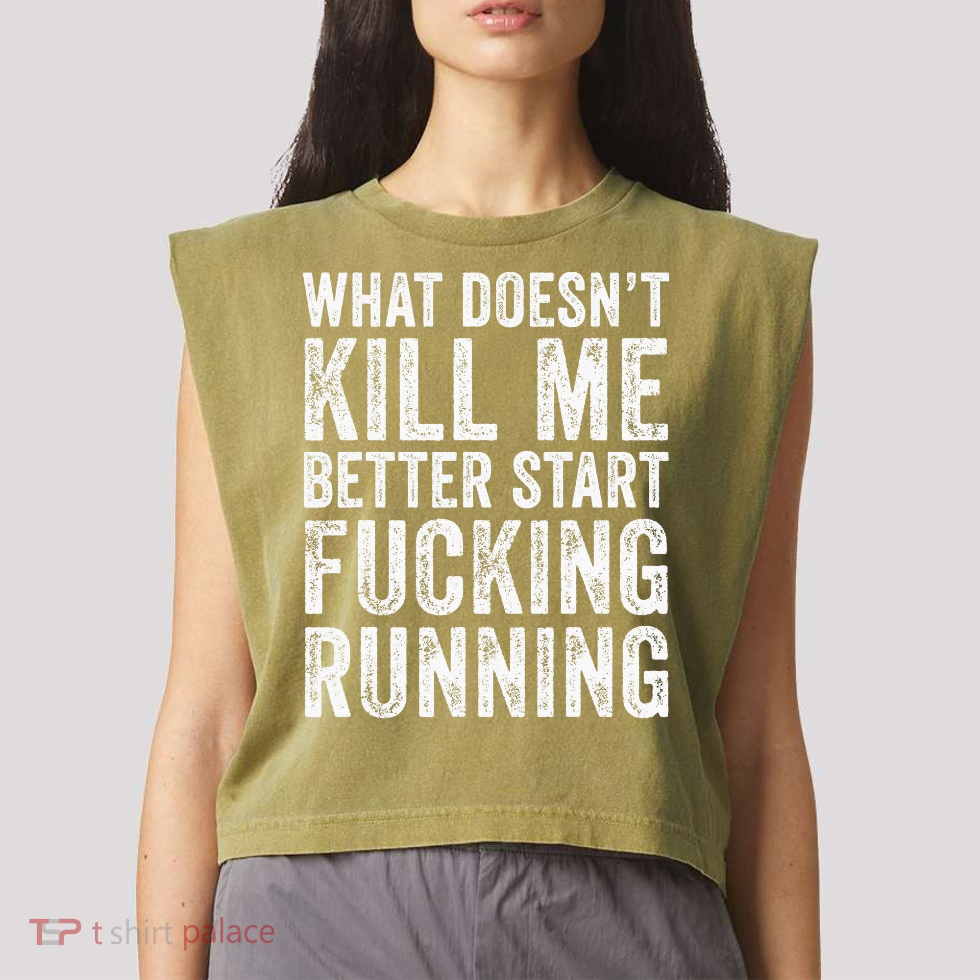 What Doesn't Kill Me Better Start Fucking Running Funny Garment-Dyed Women's Muscle Tee