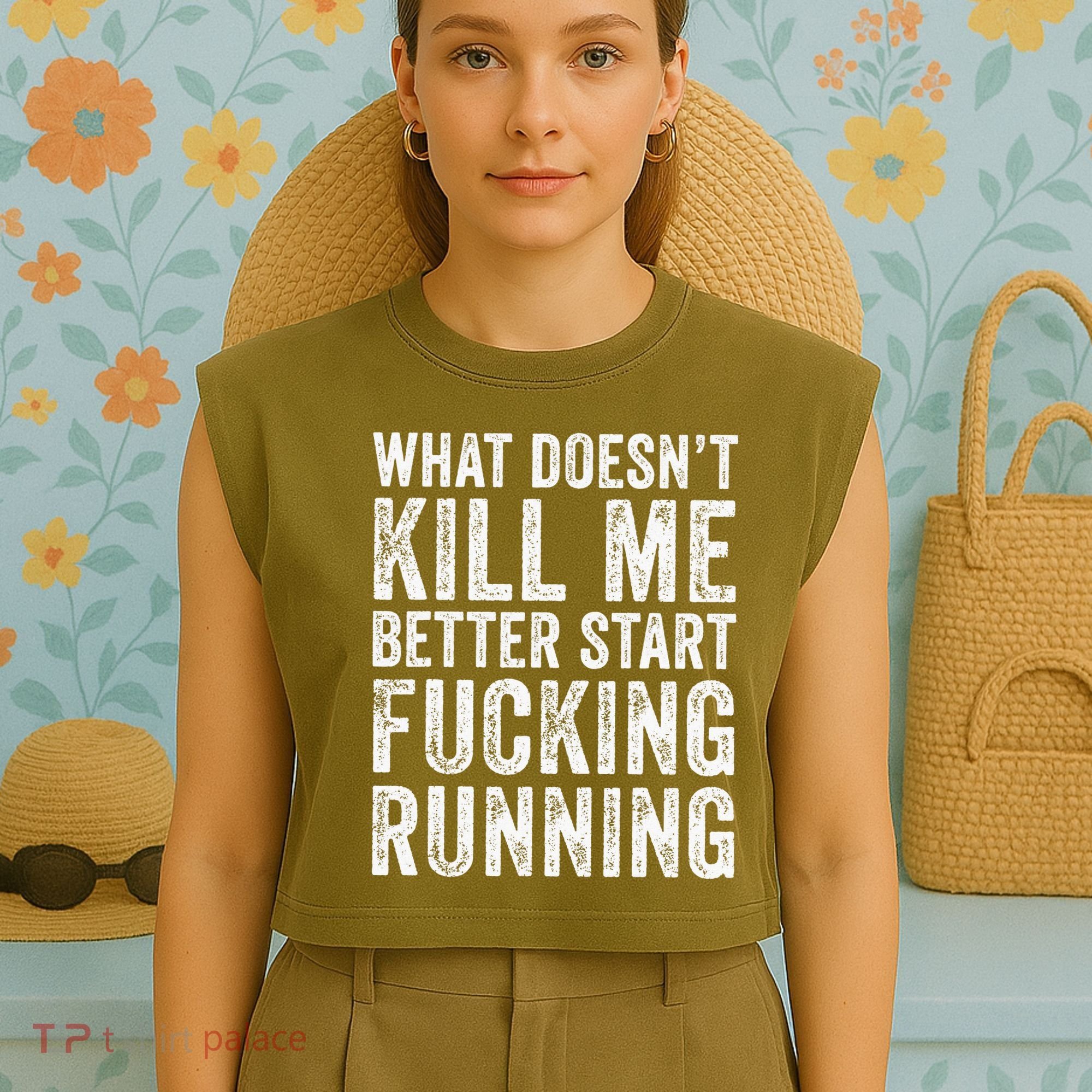 What Doesn't Kill Me Better Start Fucking Running Funny Garment-Dyed Women's Muscle Tee