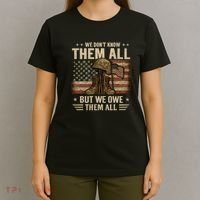 We Don't Know Them All But We Owe Them All T-Shirt thumb 4