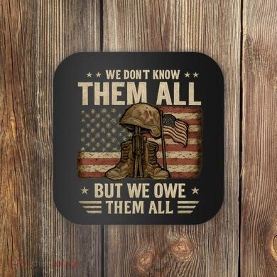 We Don't Know Them All But We Owe Them All Coaster
