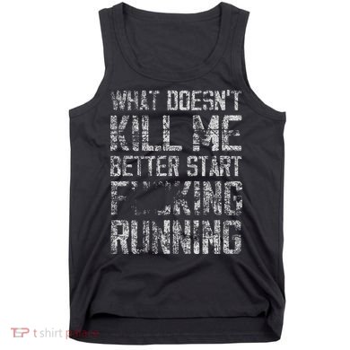What Doesnt Kill Me Better Start F Running Funny Distressed Tank Top