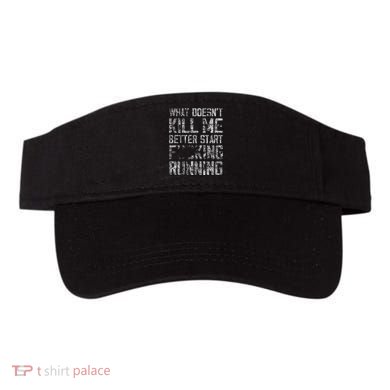 What Doesnt Kill Me Better Start F Running Funny Distressed Visor