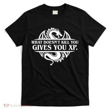 What Doesnt Kill You Give You Xp Tabletop Rpg Gaming T-Shirt