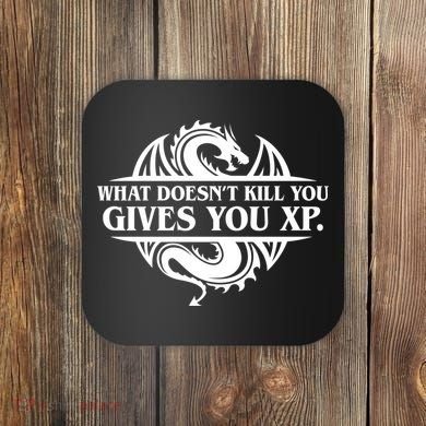 What Doesnt Kill You Give You Xp Tabletop Rpg Gaming Coaster
