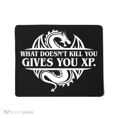 What Doesnt Kill You Give You Xp Tabletop Rpg Gaming Mousepad