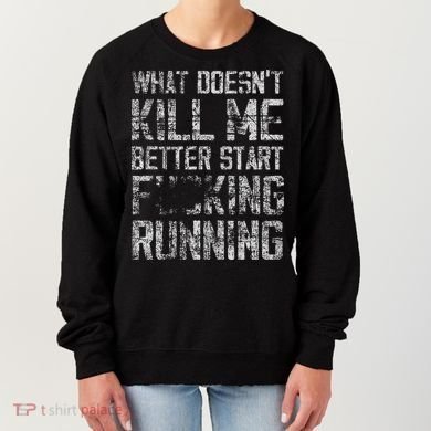 What Doesn't Kill Me Better Start F Running funny distressed Women's Sweatshirt