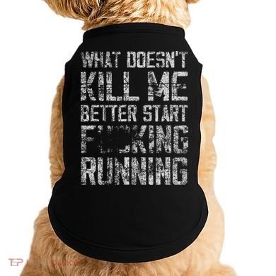 What Doesn't Kill Me Better Start F Running funny distressed Doggie Tank
