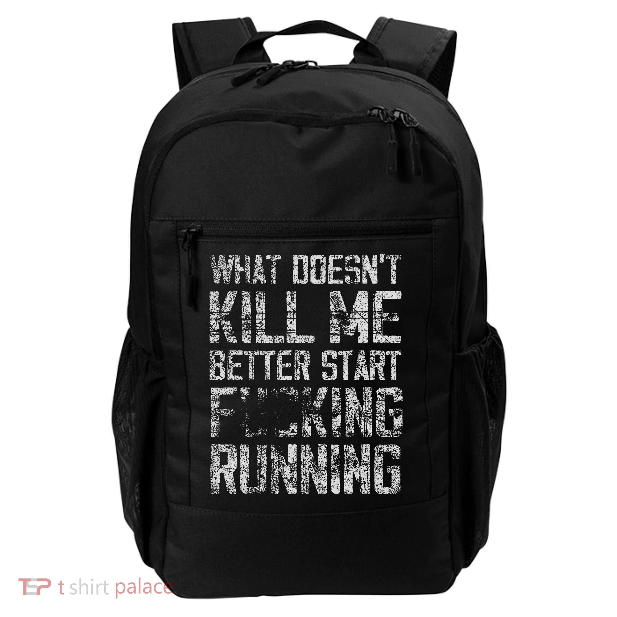 What Doesn't Kill Me Better Start F Running funny distressed Backpack