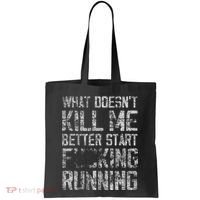 What Doesn't Kill Me Better Start F Running funny distressed Tote Bag thumb 0