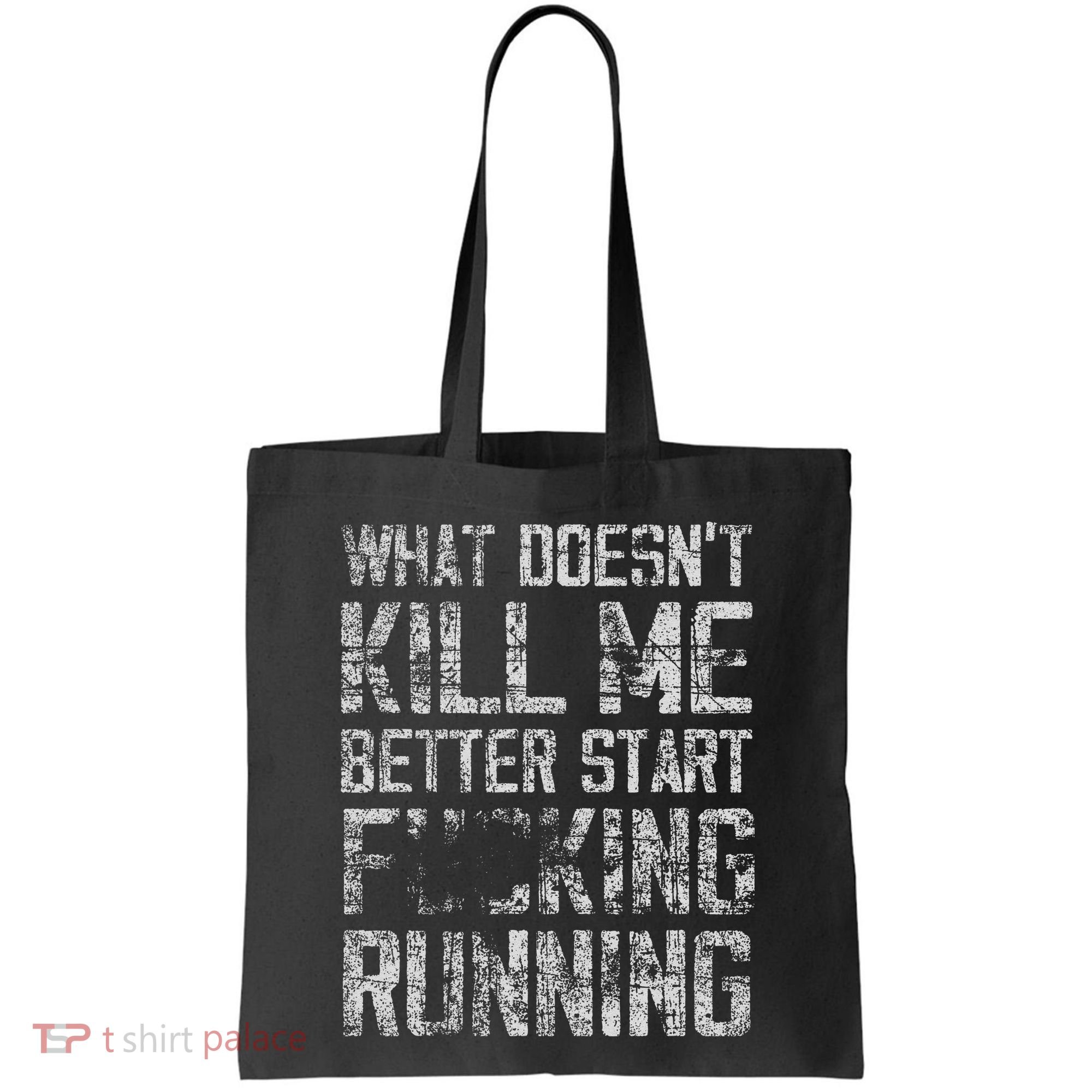 What Doesn't Kill Me Better Start F Running funny distressed Tote Bag